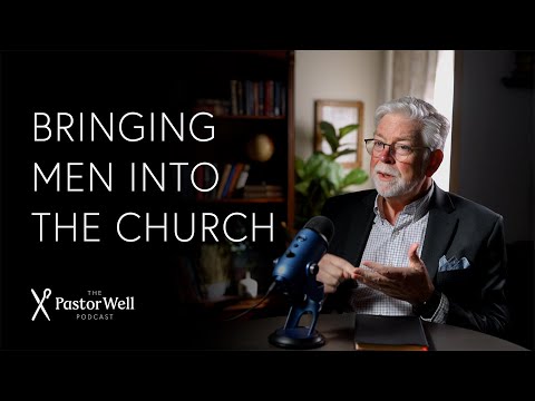 Bringing Men into the Church | Pastor Well - Ep. 107