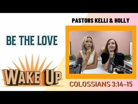 WakeUp Daily Devotional | Be the Love | Colossians 3:14-15