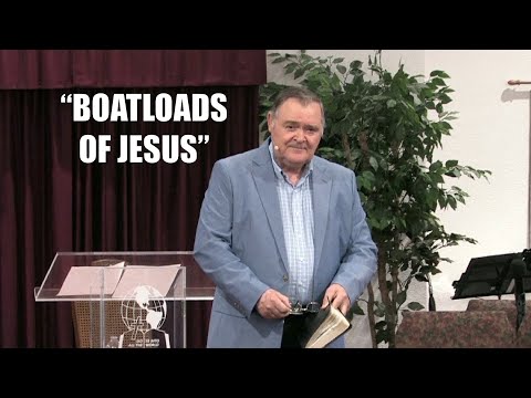 Boatloads Of Jesus:( Luke 5:1-3)--- 7/21/21 - Pastor James Eakins