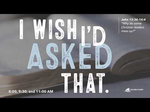 “Why do some Christians Leaders Mess Up?” (John 13:36–14:4) March 3 at College Church in Wheaton