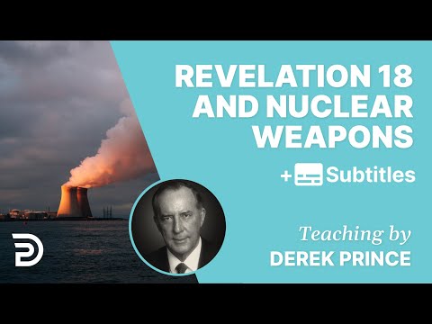Could Revelation 18 Be Talking About Nuclear Weapons? | Derek Prince