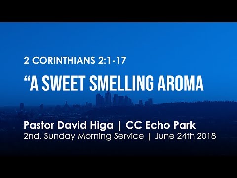 2 Corinthians 2:1-17| A Sweet Smelling Aroma | 7:30 am | June 24th. 2018