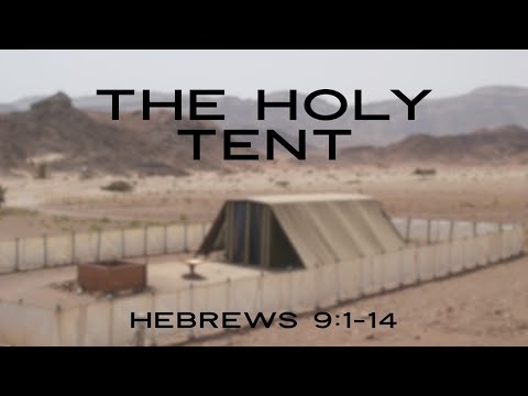 Hebrews 9:1-5  "The Holy Tent" - Pastor Matthew Johnson