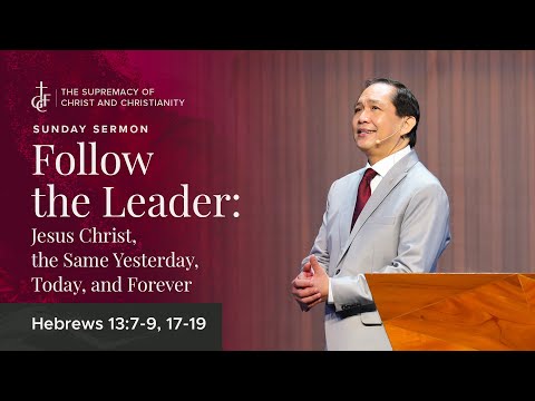 Sunday Sermon • Hebrews 13:7-9, 17-19 • Follow The Leader: Jesus Christ