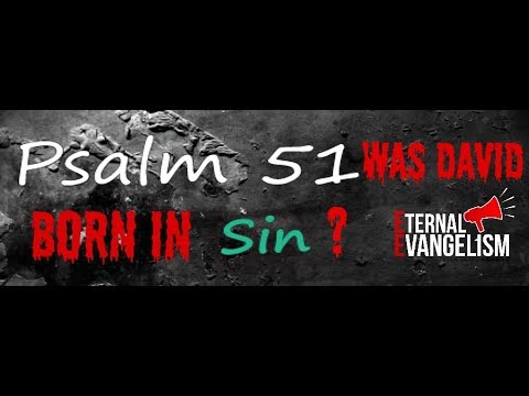 Are we Born Sinners? Do We 'Inherit' Adam's Sin? Psalm 51:5 Rightly Divided!