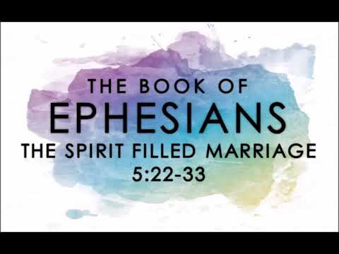 6-16-19 AM The Spirit Filled Marriage from Ephesians 5:22-33 [Fathers Day]