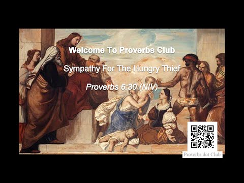 Sympathy For The Hungry Thief - Proverbs 6:30