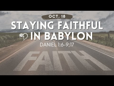 Staying Faithful in Babylon (Daniel 1:6-9;17) | NMZ Tampa