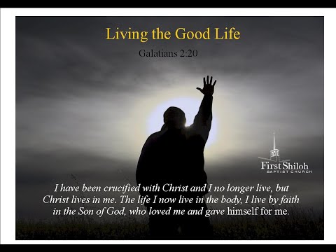 Living The Good Life - Galatians 2:20   -  1/17/2021