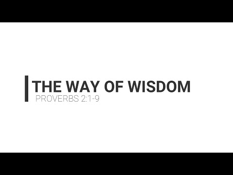 The Way of Wisdom - Proverbs 2:1-9