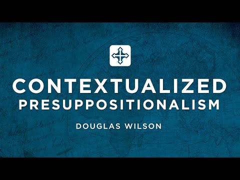 Contextualized Presuppositionalism | Douglas Wilson (Missions Conference 2022)