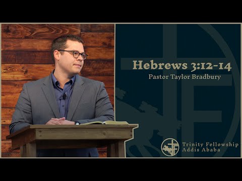 Hebrews 3:12-14 & John 13:34-35 | Pastor Taylor Bradbury