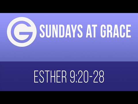 Sunday @ Grace, February 14th - Esther 9:20-28