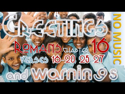 Romans 16:16-20, 25-27 - the Message - GREETINGS and WARNINGS - text MSG & REM - NO MUSIC