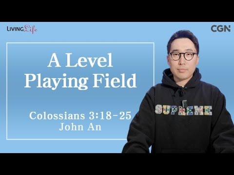 A Level Playing Field (Colossians 3:18-25) - Living Life 12/8/2023 Daily Devotional Bible Study
