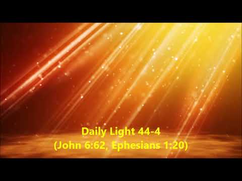 Daily Light February 13th, part 4 (John 6:62, Ephesians  1:20)