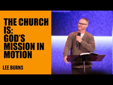 The Church Is: God's Mission In Motion | Lee Burns | Hillsong Australia
