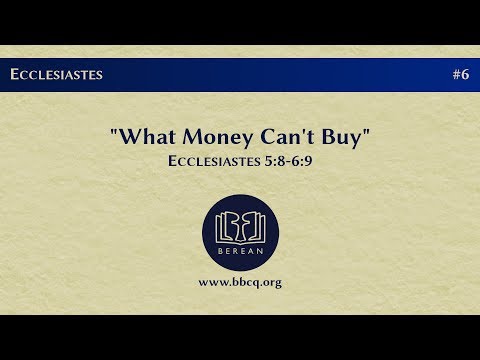 6. What Money Can't Buy (Ecclesiastes 5:8-6:9)