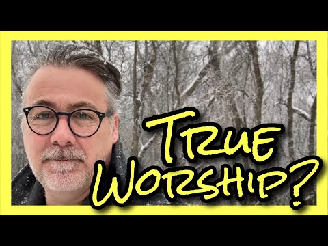 Is There a Wrong Way To Worship? / John 4:24 Explained / How to Worship in Spirit and Truth