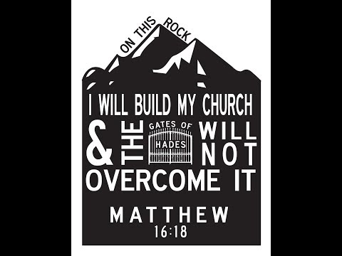 Sermon – Matthew 16:18 – Jesus will build His church