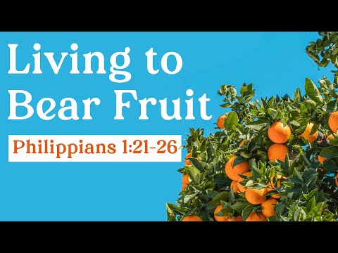 Living to Bear Fruit | Philippians 1:21-26 | Karlos Limtiaco | July 10, 2022
