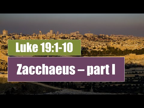 Zacchaeus - Luke 19:1-10 - part 1
