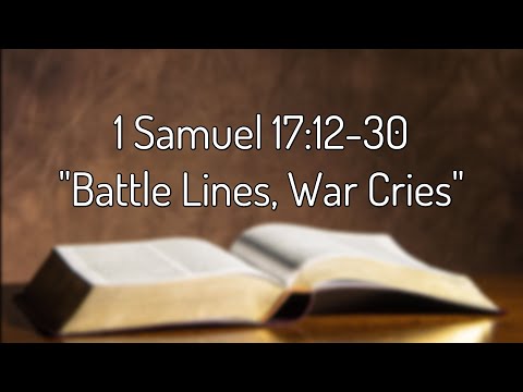 1 Samuel 17:12-30 "Battle Lines, War Cries"