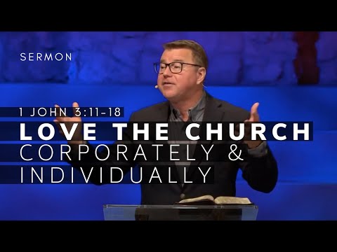 1 John 3:11-18 Sermon (Msg 18) | Love the Church Corporately & Individually | 9/26/21