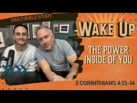 WakeUp Daily Devotional | The Power Inside of You | 2 Corinthians 4:13-14
