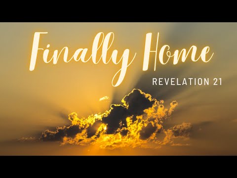 Finally Home [ Revelation 21:1-8 ] by Tim Cantrell