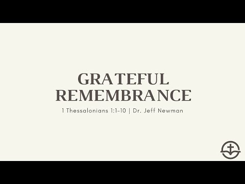 "Grateful Remembrance" | 1 Thessalonians 1:1-10