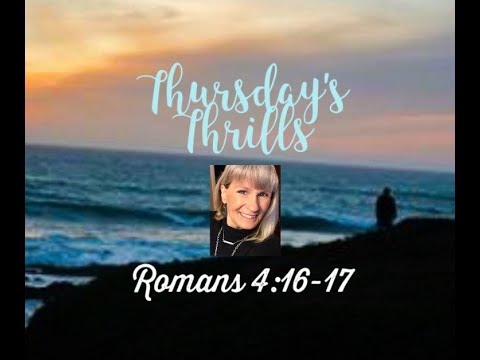 Thursday’s Thrills - Romans 4:16-17