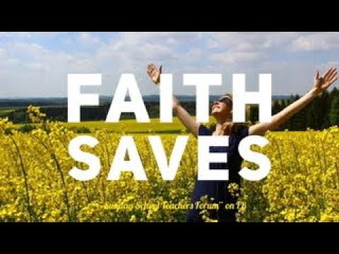Faith Saves, Sunday School Lesson, Luke 7:37-48, October 27, 2019.