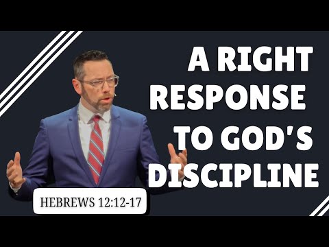 A Right Response to God's Discipline- Hebrews 12:12-17 (October 26, 2025)