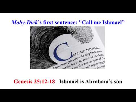 Moby-Dick’s first sentence "Call me Ishmael” Genesis 25:12 (Ishmael is Abraham’s 1st son--"wild")