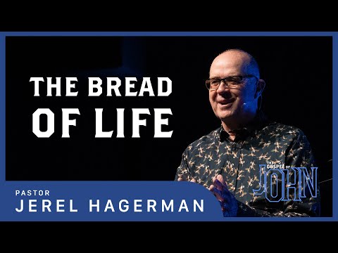 The Bread of Life || The Gospel of John 6:22-69 || Pastor Jerel Hagerman