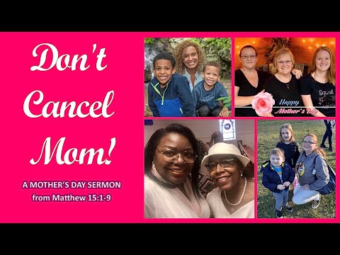 “DON’T CANCEL MAMA!” —Matthew 15:1-9 … 5/8/22