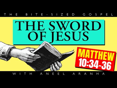 The Bite-Sized Gospel with Aneel Aranha — Matthew 10:34-36