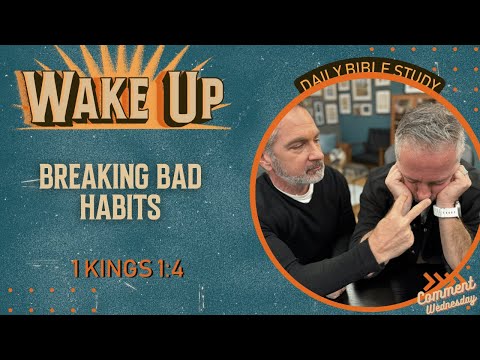 WakeUp Daily Devotional | Breaking Bad Habits | 1 Kings 1:4