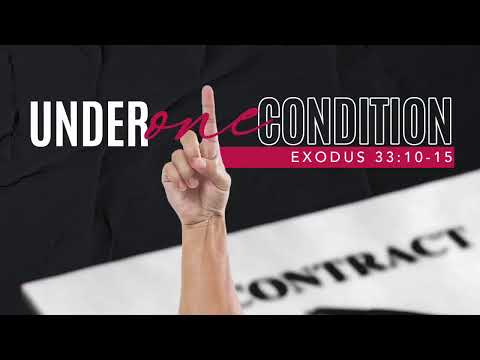 "Under One Condition" - Exodus 33:10-15