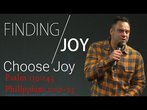 Finding Joy: Choose Joy - Psalm 119:143, Philippians 1:20-23 | Judah Thomas