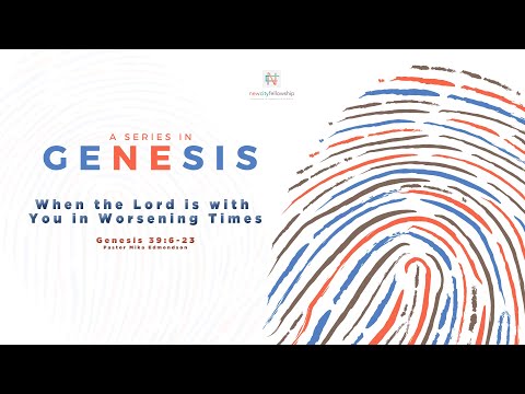 When the Lord is with You in Worsening Times | Genesis 39:6-23 | Pastor Mika Edmondson | 7-28-19