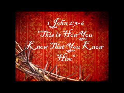 1 John 2:3-6 "This Is How You Know That You Know Him!"