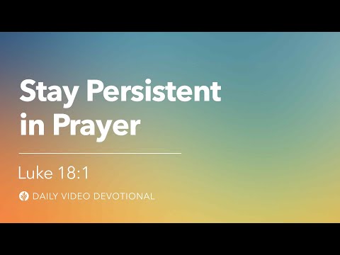 Stay Persistent in Prayer | Luke 18:1 | Our Daily Bread Video Devotional