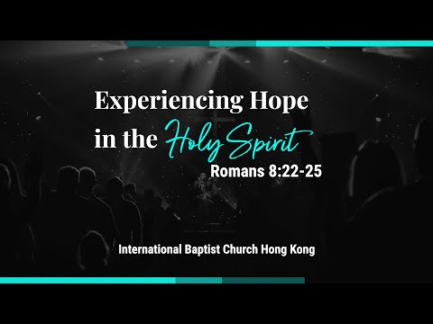 IBC Sermon LiveStream_Experiencing Hope in the Holy Spirit (Romans 8:22-25)_12Jun2022