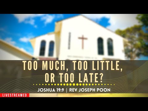 Too Much, Too Little, Or Too Late? (Joshua 19:9) - Sunday Worship | 21st Feb 2021 | Rev Joseph Poon