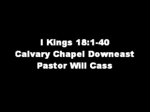 1 Kings 18:1-40 - Calvary Chapel Downeast - Pastor Will Cass