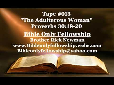 "The Adulterous Woman" Proverbs 30:18-20 Bible Only Fellowship Tape #013