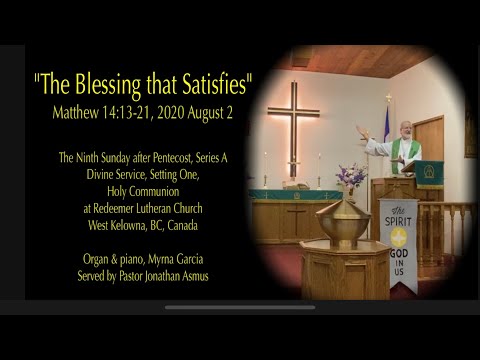 "The Blessing that Satisfies" Matthew 14:13-21, 2020 August 2