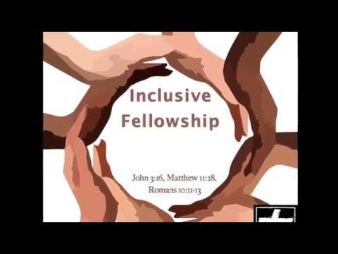 Inclusive Fellowship, John 3:16, Matt. 11:28, Rom. 10:11-13